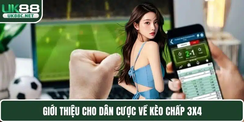 Kèo Chấp 3x4 Giới Thiệu Thông Tin Chi Tiết Nhất Về Kèo