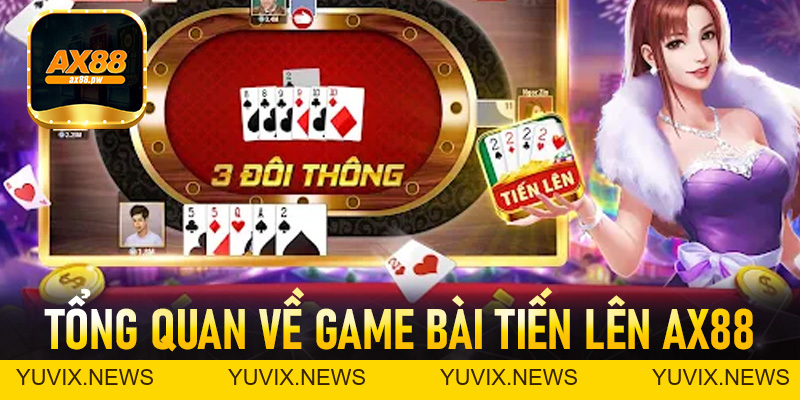 Tiến Lên AX88 - Sảnh Bài Đỉnh Cao Số #1 Châu Á Hiện Nay - ax88.pw