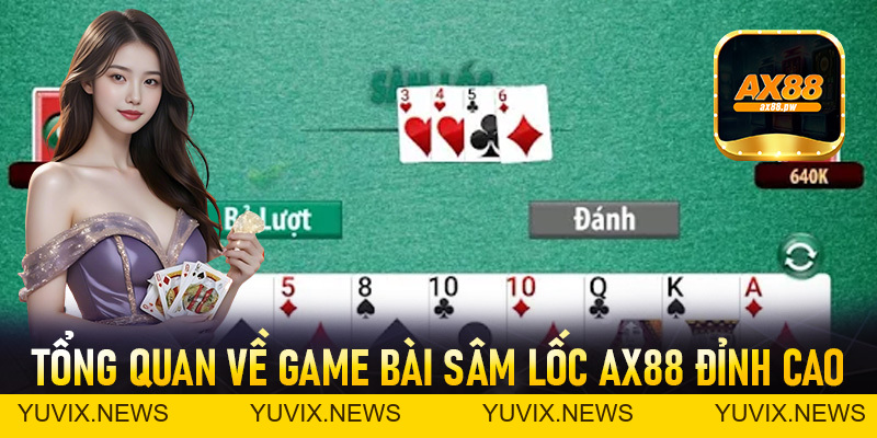 Sâm Lốc Ax88 - Sân Chơi Giải Trí Đỉnh Cao Và Nhận Thưởng Hấp Dẫn - ax88.pw