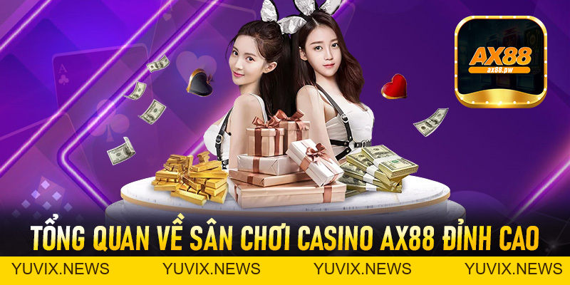 Casino Ax88 - Thiên Đường Cá Cược Online Đỉnh Cao Châu Á - ax88.pw