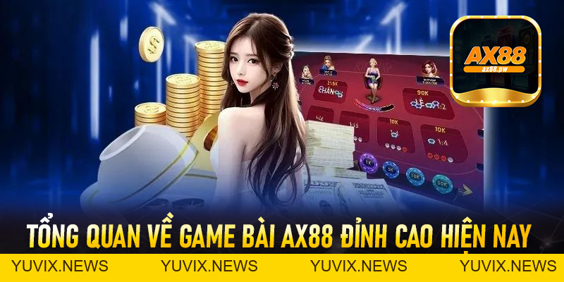 Game Bài Ax88 - Trải Nghiệm Đỉnh Cao, Rinh Thưởng Liền Tay - ax88.pw