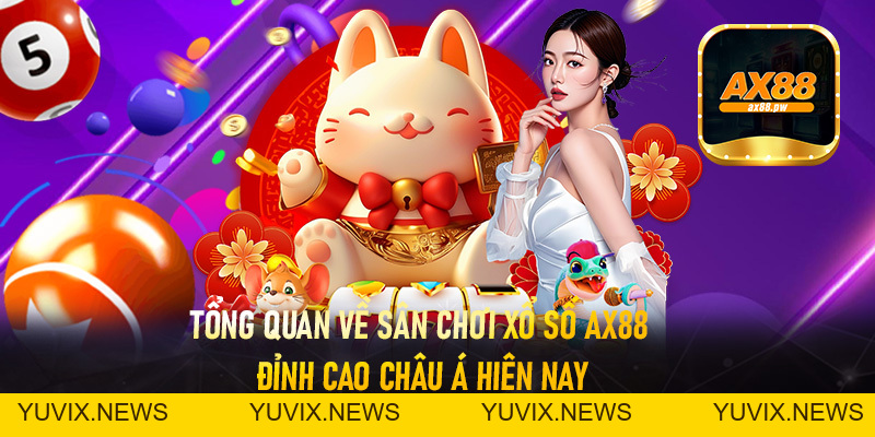 Xổ Số Ax88 - Đỉnh Cao Kiếm lời Cơ Hội Làm Giàu Không Khó - ax88.pw