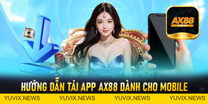 Tải App Ax88 - Hướng Dẫn Cài Đặt App Về Điện Thoại Đơn Giản - ax88.pw