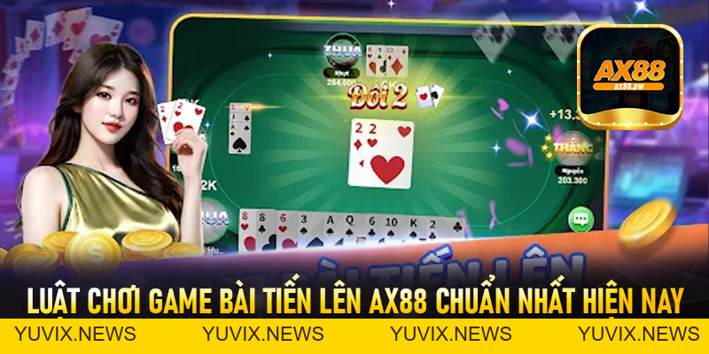 Tiến Lên AX88 - Sảnh Bài Đỉnh Cao Số #1 Châu Á Hiện Nay - ax88.pw