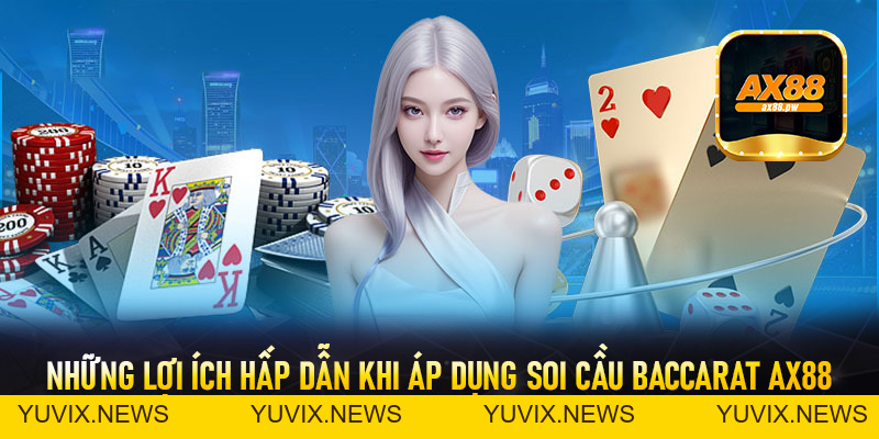 Soi Cầu Baccarat Ax88 - Áp Dụng Để Tối Ưu Chiến Thắng - ax88.pw