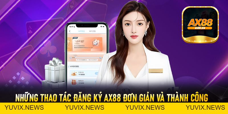 Đăng Ký Ax88 - Thao Tác Tạo Tài Khoản Nhanh Chóng Nhận 88k - ax88.pw