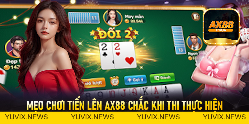 Tiến Lên AX88 - Sảnh Bài Đỉnh Cao Số #1 Châu Á Hiện Nay - ax88.pw