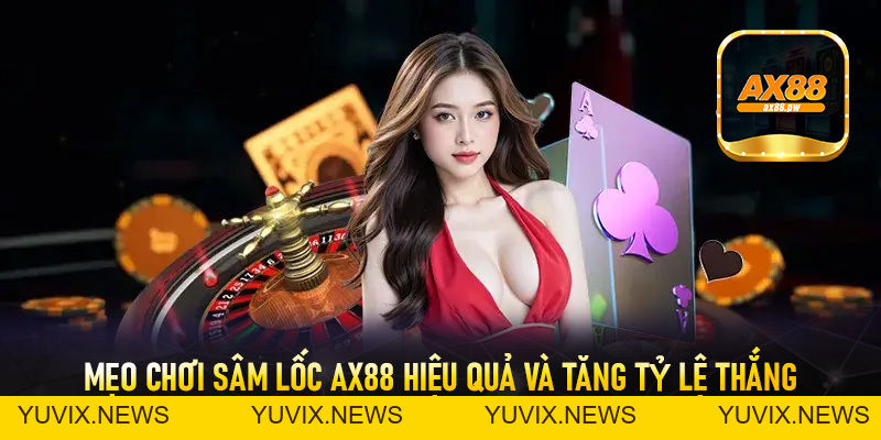 Sâm Lốc Ax88 - Sân Chơi Giải Trí Đỉnh Cao Và Nhận Thưởng Hấp Dẫn - ax88.pw
