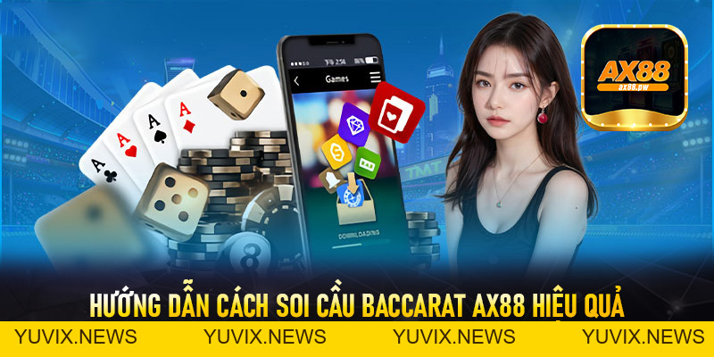 Soi Cầu Baccarat Ax88 - Áp Dụng Để Tối Ưu Chiến Thắng - ax88.pw