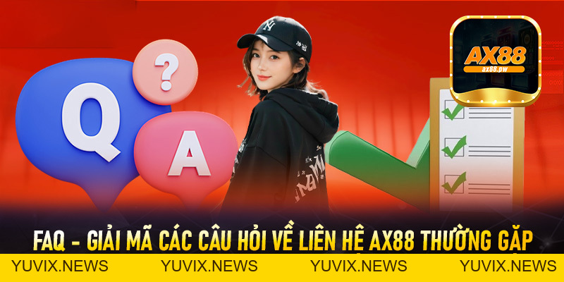 Liên Hệ Ax88 - Cổng Hỗ Trợ Trực Tuyến Nhanh Chóng An Toàn Minh Bạch - ax88.pw
