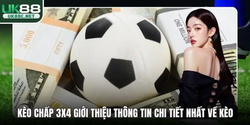 Kèo Chấp 3x4 Giới Thiệu Thông Tin Chi Tiết Nhất Về Kèo