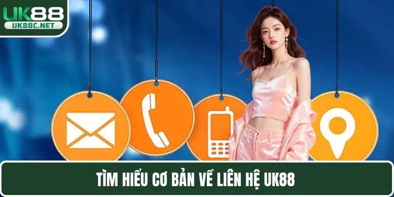 Liên Hệ UK88 Nhanh Chóng - Hỗ Trợ Thông Tin Chính Xác