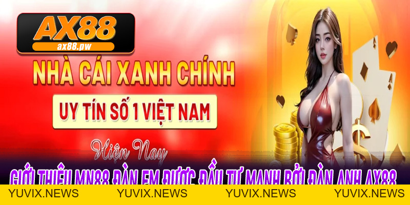 Giới Thiệu MN88 | Thương Hiệu Nhà Cái Uy Tín Mới Được Đàn Anh Ax88 Đầu Tư - ax88.pw