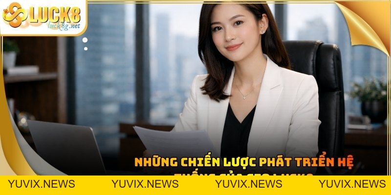 CEO LUCK8 - Hành Trình Khẳng Định Bản Lĩnh Của Phái Nữ