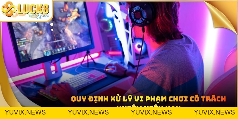 Chơi Có Trách Nhiệm - Tổng Hợp Quy Định An Toàn Tại LUCK8