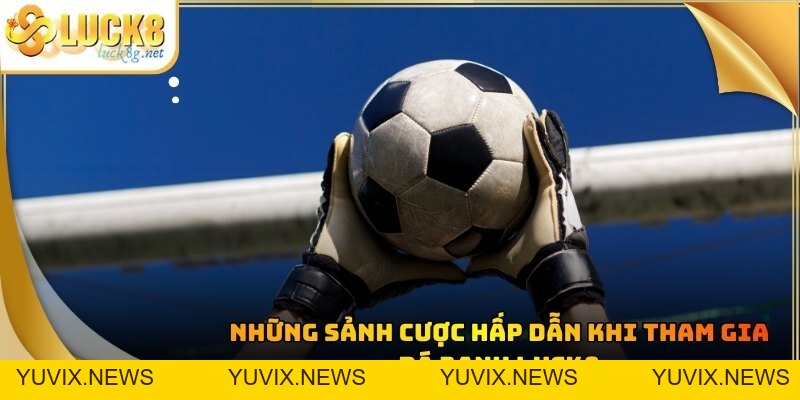 Đá Banh Luck8 - Tham Gia Cá Độ Bóng Đá Cực Dễ Năm 2026