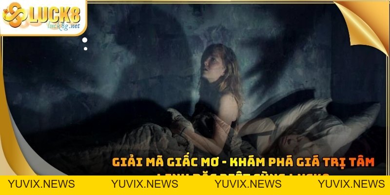 Giải Mã Giấc Mơ - Khám Phá Giá Trị Tâm Linh Đặc Biệt Cùng Luck8