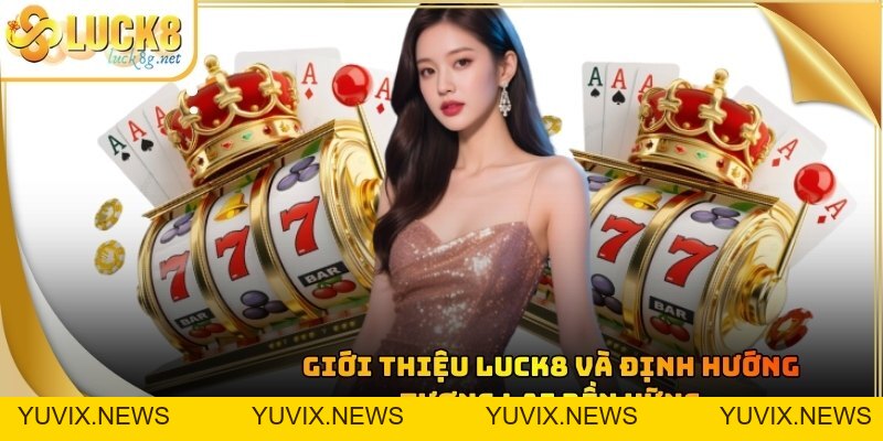 Giới Thiệu LUCK8 ONLINE - Nhà Cái Uy Tín Số 1 Thị Trường Châu Á