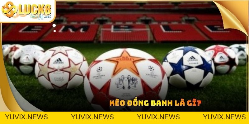 Kèo Đồng Banh: Bí Quyết Soi Tỷ Lệ Cược Thắng Lớn Hàng Ngày