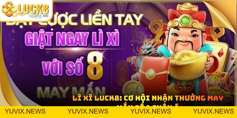 Luck8 Khuyến Mãi - Sự Kiện Ưu Đãi Khủng Số 1 Đông Nam Á