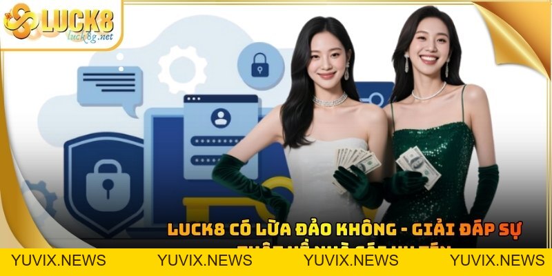 Luck8 Có Lừa Đảo Không - Giải Đáp Sự Thật Về Nhà Cái Uy Tín