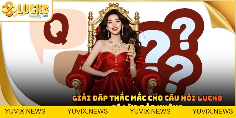 Luck8 Có Lừa Đảo Không - Giải Đáp Sự Thật Về Nhà Cái Uy Tín