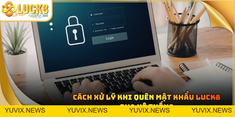 Quên Mật Khẩu Luck8 - Hướng Dẫn Khôi Phục Tài Khoản Nhanh