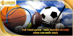 Đá Banh Luck8 - Tham Gia Cá Độ Bóng Đá Cực Dễ Năm 2026